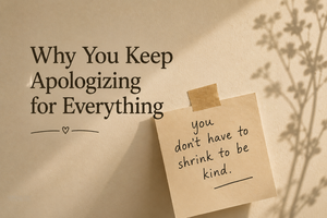 Why You Keep Apologizing for Everything