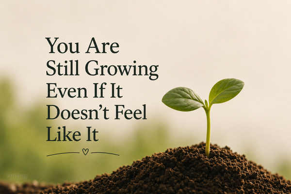 You Are Still Growing Even If It Doesn’t Feel Like It